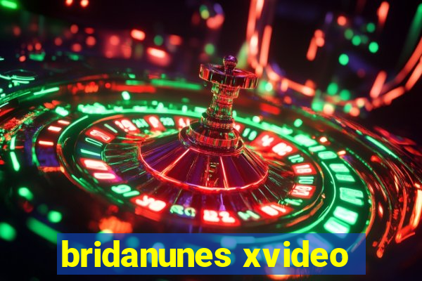 bridanunes xvideo